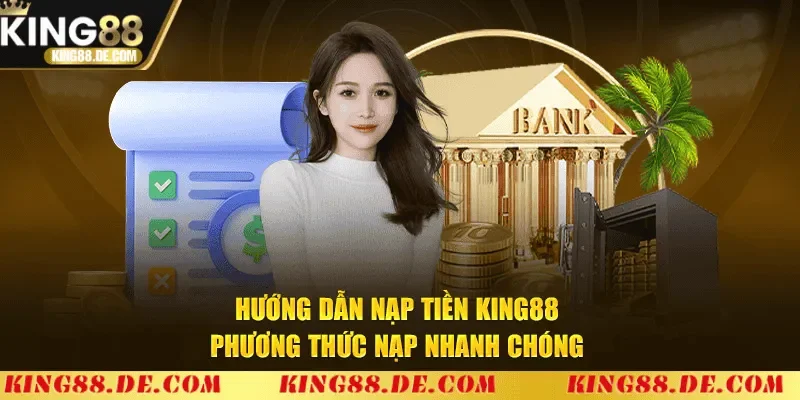 KING88 - Link Nhà Cái KING88.COM Chính Thức Mới Nhất 2025 Hướng dẫn các phương thức nạp tiền King88