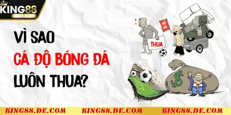 Tại Sao Cá Độ Bóng Đá Luôn Thua - Nguyên Nhân Và Giải Pháp Tại Sao Cá Độ Bóng Đá Luôn Thua: Phân tích Nguyên Nhân